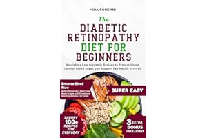 The Diabetic Retinopathy Diet for Beginners: Nourishing Low-Glycemic Recipes to Protect Vision, Control Blood Sugar, and Supp