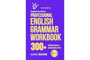 English for Work: Professional English Grammar Workbook.: 10-Minute Self-Study Lessons and 300+ Exercises with Answers to Spe