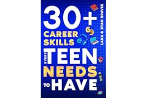 30+ Career Skills Every Teen Needs to Have: How to Choose the Best Career, Get Your First Job, Communicate, Negotiate, Present, Make Good Money and Build Your Dreams! {Educational Books for Teens}