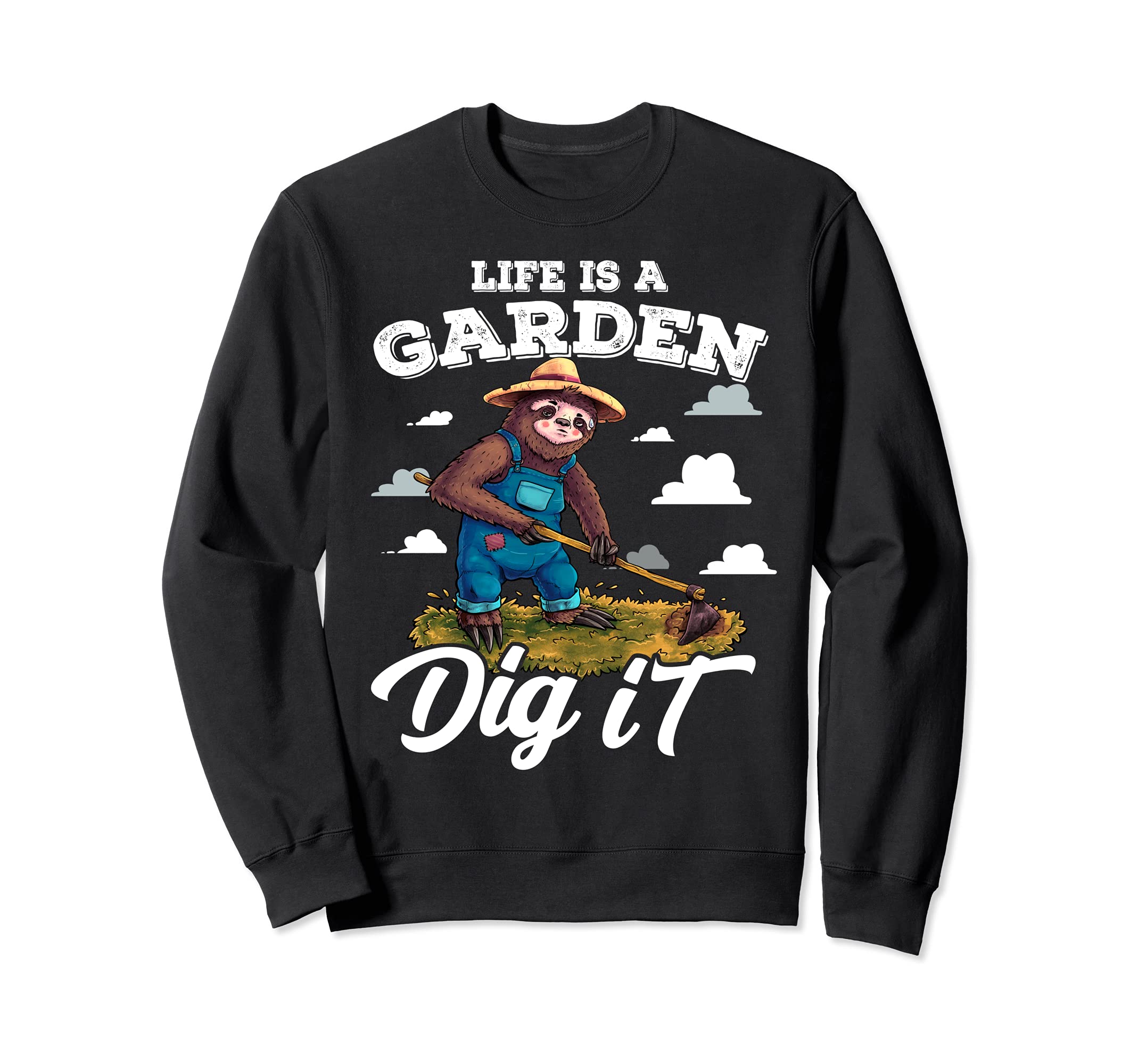 Life is a Garden Dig It Funny Sloth Gardening Plants Flowers Sweatshirt