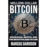 Million Dollar Bitcoin: Blockchain, Crypto, and the Decentralized Future