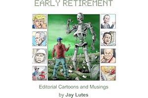 Early Retirement: Editorial cartoons and musings