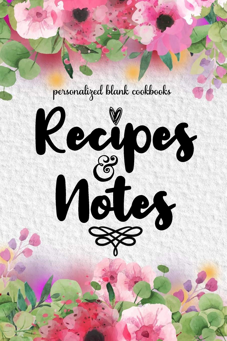 Recipes And Notes: 120 Blank Recipe Journal, Personalized Blank Cookbooks For Everyone, Recipe Notebook To Write In To Collect The Favorite Recipes ... Custom Cookbook, (Personalized Recipe Book)