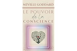 Le pouvoir de la conscience (LA COLLECTION COMPLÈTE DE NEVILLE GODDARD t. 7) (French Edition)