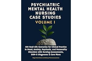 Psychiatric Mental Health Nursing Case Studies,Vol 1: 100 Real-Life Scenarios for Clinical Practice in Mood, Anxiety, Psychos