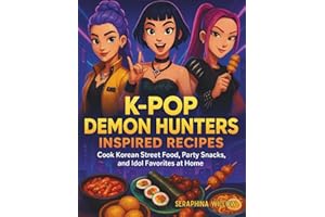 K-Pop Demon Hunters Inspired Recipes: Cook Korean Street Food, Party Snacks, and Idol Favorites at Home