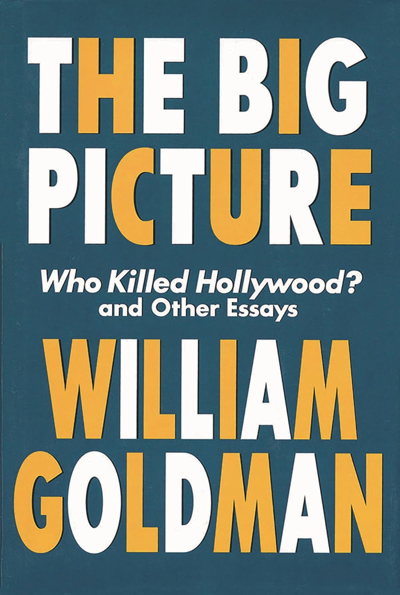 The Big Picture: Who Killed Hollywood and Other Essays (Applause Books)