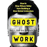 Ghost Work: How to Stop Silicon Valley from Building a New Global Underclass