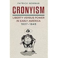 Cronyism: Liberty versus Power in Early America, 1607–1849
