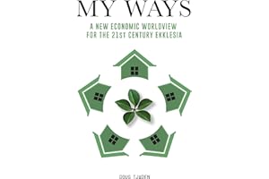 My Ways: A New Economic Worldview For the 21st Century Ekklesia (Developing a Kingdom Economic Worldview by Doug Tjaden Book 