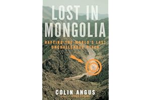 Lost in Mongolia: Rafting the World's Last Unchallenged River
