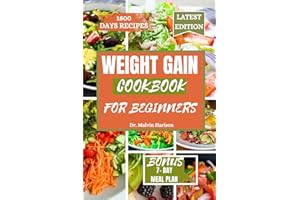 WEIGHT GAIN COOKBOOK FOR BEGINNERS: Healthy and delicious recipes to boost your calories intake (How to gain weight and build muscle for men and women)
