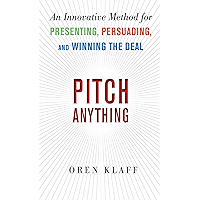 Pitch Anything: An Innovative Method for Presenting, Persuading, and Winning the Deal