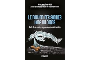 Le pouvoir des sorties hors du corps - Sortir de la matière pour avancer vers la lumière (French Edition)