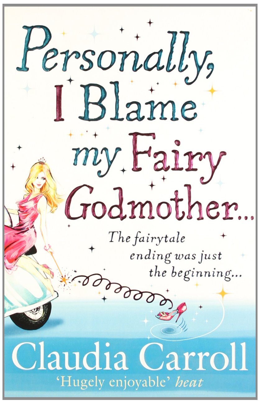 Personally I Blame My Fairy Godmother Amazon Co Uk Carroll Claudia 9781847562081 Books