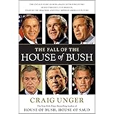 The Fall of the House of Bush: The Untold Story of How a Band of True Believers S