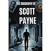 The Biography of Scott Payne: An FBI Agent’s True Story of Justice, Corruption, and the Fight to Stay Human