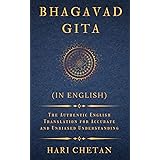 Bhagavad Gita (in English): The Authentic English Translation for Accurate and Unbiased Understanding (The Bhagavad Gita Seri