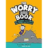 The Worry (Less) Book: Feel Strong, Find Calm, and Tame Your Anxiety! (A Be Smart About Book, 2)
