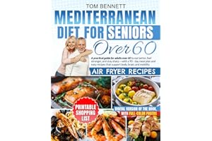 MEDITERRANEAN DIET FOR SENIORS OVER 60: A practical guide for adults over 60 to eat better, feel stronger, and stay sharp—wit