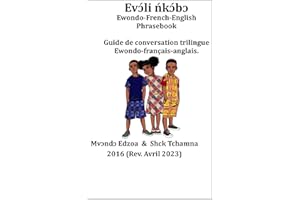 Guide de conversation (phrasebook) en langue ewondo - part I: Trilingual Phrasebook : French-English-Ewondo (French Edition)