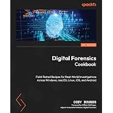 Digital Forensics Cookbook: Field-Tested Recipes for Real-World Investigations Across Windows, macOS, Linux, iOS, and Android