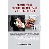 Profiteering, Corruption and Fraud in U. S. Health Care