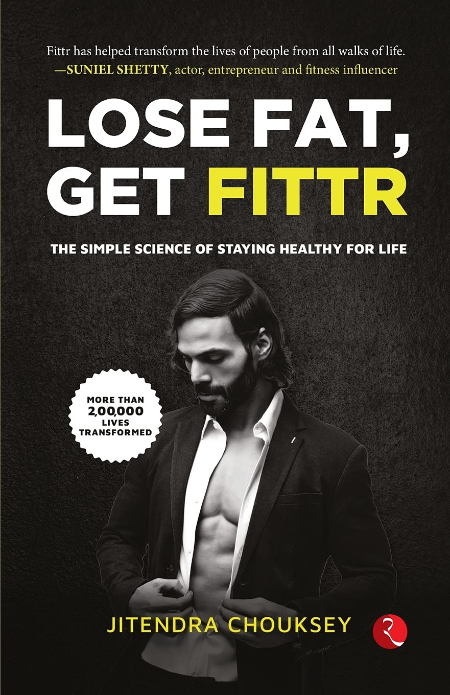 Lose Fat Get Fittr The Simple Science Of Staying Healthy For Life Chouksey Jitendra 9789391256081 Amazon Com Books