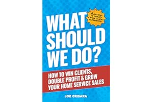 What Should We Do?: How to Win Clients, Double Profit & Grow Your Home Service Sales