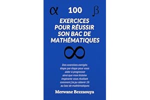 100 EXERCICES POUR RÉUSSIR SON BAC DE MATHÉMATIQUES (French Edition)