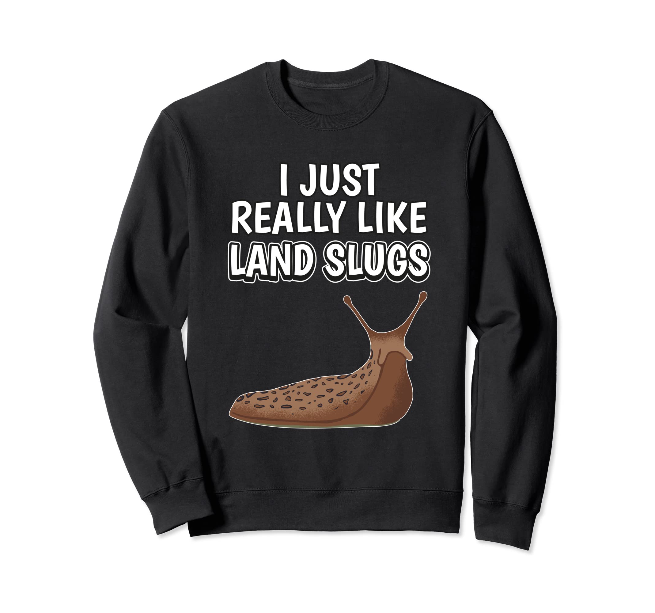 Snail Quote I Just Really Like Land Slugs Clothes Land Slug Sweatshirt