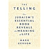 The Telling: How Judaism's Essential Book Reveals the Meaning of Life