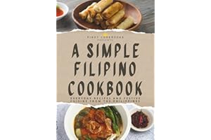 A Simple Filipino Cookbook: Everyday Recipes and Festive Cuisine From the Philippines
