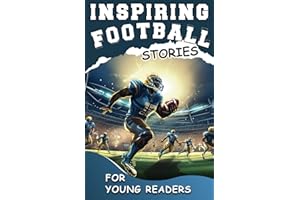 Inspiring Football Stories for Young Readers: Mastering the Mental Toughness and Winning Mindset Strategies to Become an Amaz