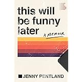 This Will Be Funny Later: A Memoir
