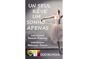 Um Sonho Apenas / Un Seul Rêve (Livre bilingue: Français - Portugais): Livro bilíngue: Português - Francês (French Edition)