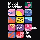 Mood Machine: The Rise of Spotify and the Costs of