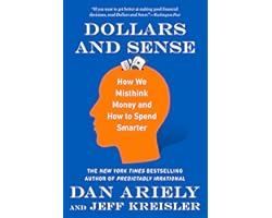 Dollars and Sense: How We Misthink Money and How to Spend Smarter