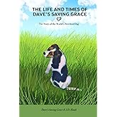 The Life and Times of Dave's Saving Grace: The Story of the Worlds Sweetest Dog