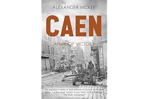 Caen: Anvil of Victory (Alexander McKee Presents: Key Engagements in World War II)