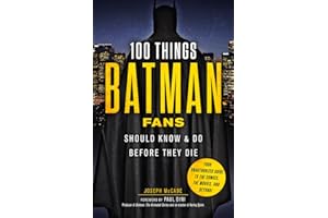 100 Things Batman Fans Should Know & Do Before They Die