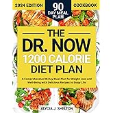 The Now 1200 Calorie Diet Plan: A Comprehensive 90-Day Meal Plan for Weight Loss and Well-Being with Delicious Recipes to Enj