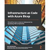 Infrastructure as Code with Azure Bicep: Streamline Azure resource deployment by bypassing ARM complexities