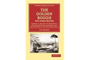 The Golden Bough, The Third Edition, Volume 11: Balder the Beautiful: The Fire-Festivals of Europe and the Doctrine of the Ex