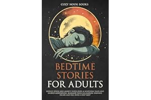 Bedtime Stories for Adults: Reduce Stress and Anxiety with Over 44 Soothing Tales and Guided Meditations. Maximize Your Relax