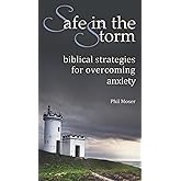 Safe in the Storm: Biblical Strategies for Overcoming Anxiety