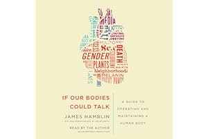 If Our Bodies Could Talk: A Guide to Operating and Maintaining a Human Body