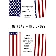 The Flag and the Cross: White Christian Nationalism and the Threat to American Democracy