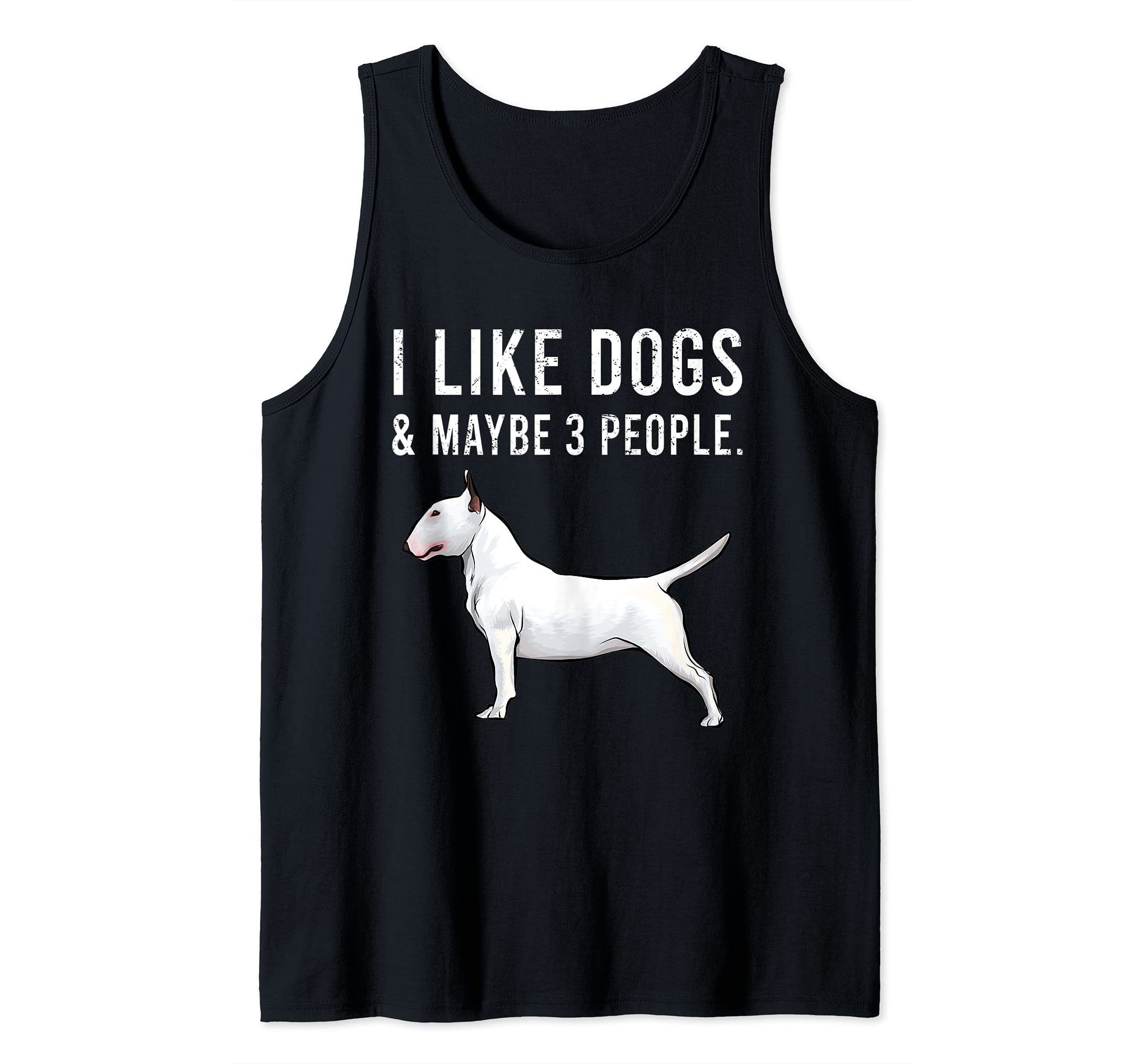 Funny I Like Bull Terrier Dogs And Maybe 3 People Tank Top