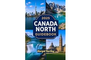 2025 CANADA NORTH GUIDEBOOK: A Straightforward Travel Guide to Yukon, Northwest Territories & Nunavut: Explore the Arctic Cir